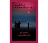 Don’t Fret! You Are Not Alone!: You Just Took a Few Steps Away to Have a Clearer View