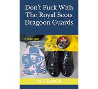 Don’t Fuck With The Royal Scots Dragoon Guards: NOTEBOOK