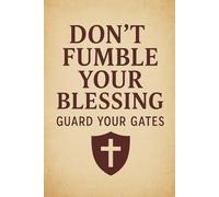 Don’t Fumble Your Blessings: Guard Your Gates