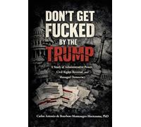 Don’t Get Fucked by the Trump, Vol. I The Doctrine of Managed Democracy and Administrative Power