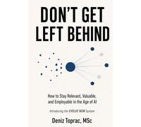 DON’T GET LEFT BEHIND: How to Stay Relevant, Valuable, and Employable in the Age of AI