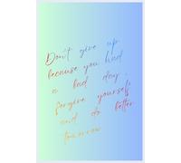 Don’t give up because you had a bad day, forgive yourself and do better tomorrow