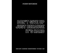 Don’t Give Up Just Because It’s Hard: Student Sketchbook (6x9, Blank, 110 Pages) - Mind Maps, Diagrams & Study Notes for College and High School
