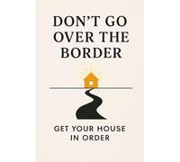 Don’t go over the border:get your house in order
