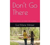 Don’t Go There: Some places are better left forgotten…: 1