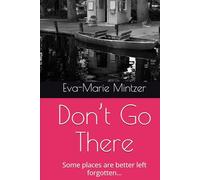 Don’t Go There: Some places are better left forgotten…