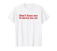 Don’t Hate Me It Turns Me On Y2k Aesthetic Iconic Slogan Camiseta