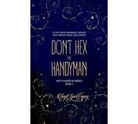 Don’t Hex the Handyman: A Cozy Witch Romantic Fantasy with Midlife Magic and Comedy (Hot Flashes & Hexes)