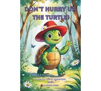 Don`t Hurry Up, The Turtle!: A Gently Forest Adventure about Slowing Down for Kids 3-6, Preschool, Kindergarten (Little Hearts, Big Lessons)