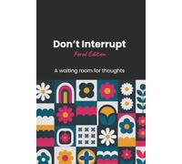 Don’t Interrupt: Feral Edition Floral Meeting Notebook: A Funny Sarcastic Meeting Notebook with Colour-In Quotes. The Perfect Rude Office Gift for Coworkers