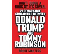 Don’t Judge a Book by Its Cover: 21 Remarkable Similarities Between Donald Trump and Tommy Robinson