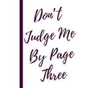 Don’t Judge Me By Page Three: Work Notebook, Funny Office Gift for Women, Coworker, Boss, Secret Santa Gag Gift (Blank Lined Journal)