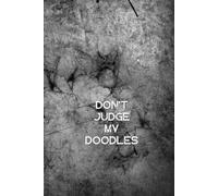 DON’T JUDGE MY DOODLES: Creative Lined Notebook, 100 Pages, Journal for Sketches, Doodles, and Random Ideas