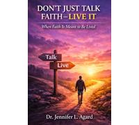 DON’T JUST TALK FAITH-LIVE IT: When Faith Is Meant to Be Lived