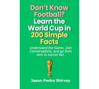 Don’t Know Football? Learn the World Cup in 200 Simple Facts: Understand the Game, Join Conversations, and go from zero to soccer fan.