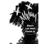 Don’t Let Him Finish It: An Illustrated Book of Unfinishedness