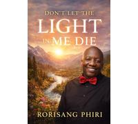 Don’t Let the Light in Me Die: A Journey Through Loss, Trauma, Faith, and the Quiet Return of Hope