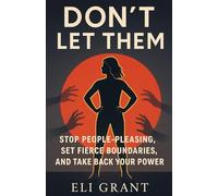Don’t Let Them: Stop People-Pleasing, Set Fierce Boundaries, and Take Back Your Power