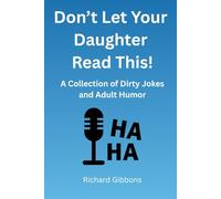 Don’t Let Your Daughter Read This!: A Collection of Dirty Jokes and Adult humor