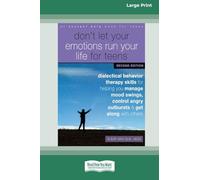 Don’t Let Your Emotions Run Your Life for Teens: Dialectical Behavior Therapy Skills for Helping You Manage Mood Swings, Control Angry Outbursts, and ... Others [Standard Large Print 16 Pt Edition]