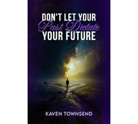 Don’t Let Your Past Dictate Your Future!!