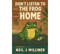 Don’t Listen to the Frog: Home (Go Greener in 10 Minutes a Day)