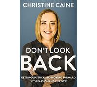 Don’t Look Back: Getting Unstuck and Moving Forward with Passion and Purpose