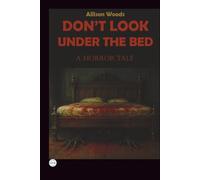 DON’T LOOK UNDER THE BED: A Horror Tale