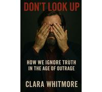 Don’t Look Up: How We Ignore Truth in the Age of Outrage