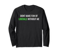 Don’t Make Fun of Liberals Without Me Funny Political tee Manga Larga