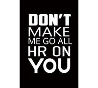 Don’t Make Me Go All HR on You: funny notebooks business work humor