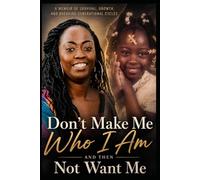 Don’t Make Me Who I Am and Then Not Want Me: Don’t make me who I am… and then expect me to be something else.