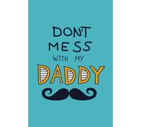 Don’t Mess With My Daddy: The Perfect Father’s Day Memory Journal and Gift Book with Prompts and Messages for All Types of Dads - From Kids, Wife or Family