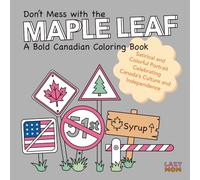 Don’t Mess with the Maple Leaf: A Bold Canadian Coloring Book: A Satirical and Colorful Portrait Celebrating Canada’s Culture and Independence (Coloring Through the Chaos: A Political Satire Series)