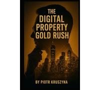 Don’t Miss the Next Gold Rush Digital Property: Purchase Real World Properties from $50 a Square Foot: A Strategic Guide to Buying, Selling & Earning in the RWA Market