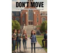 Don’t Move: A Tale of Trust, Friendship, and Finding Courage: A Young Adult Tale of Friendship and Staying Safe