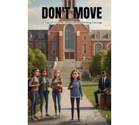Don’t Move: A Tale of Trust, Friendship, and Finding Courage: A Young Adult Tale of Friendship and Staying Safe