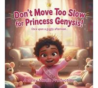 Don’t Move Too Slow for Princess Genysis!: Once upon a giggly afternoon