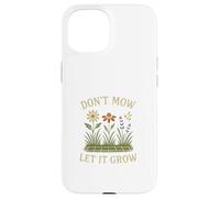 Don’t Mow Let It Grow No Mow May Native Plants Wildflowers Carcasa para iPhone 15