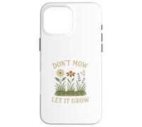 Don’t Mow Let It Grow No Mow May Native Plants Wildflowers Carcasa para iPhone 16 Pro MAX