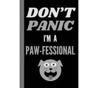 Don’t Panic - I’m a Paw-fessional: Notebook for Cat, Dog, and Animal Lovers - 6x9 in. 120 Page Lined Notebook - Black with Dog design