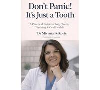 Don’t Panic! It’s Just a Tooth: A Calm, Science - Based Guide to Baby Teething, Oral Health , and Early Dental Care