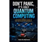 Don’t Panic, It’s Only Quantum Computing: A Business-Friendly Guide to PQC and Quantum Readiness