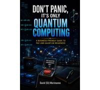 Don’t Panic, It’s Only Quantum Computing: A Business-Friendly Guide to PQC and Quantum Readiness