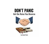 Don’t Panic. Stop Guessing. Start Proving Your Value.: The Daily Receipt: A Professional’s Ledger for Career Growth and Earning the Raise You Deserve