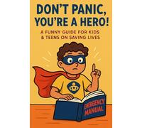 DON’T PANIC, YOU’RE A HERO!: A Funny, Calm, Life Saving How To Guide for Kids & Teens (Ages 10-18) (Common Sense & Safety for Kids to Teens)