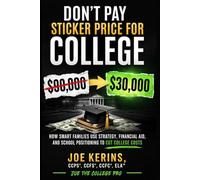 Don’t Pay Sticker Price for College: How Smart Families Use Strategy, Financial Aid, and School Positioning to Cut College Cost