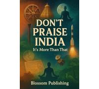 Don’t Praise India: It’s More Than That