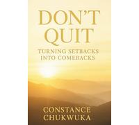DON’T QUIT: Turning Setbacks Into Comebacks