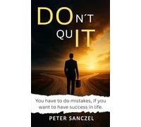 Don´t Quit: You have to do mistakes, if you want to have success in life. (Happy Mind Happy Life)